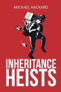 Inheritance Heists: Reclaim Your Family's Legacy and Fight Back Against Financial Predators