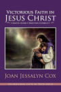 Victorious Faith in Jesus Christ: Creates Good Christian Conduct