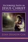 Victorious Faith in Jesus Christ: Creates Good Christian Conduct