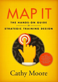 Title: Map It: The hands-on guide to strategic training design, Author: Cathy Moore