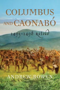 Title: Columbus and Caonabó: 1493-1498 Retold, Author: Andrew Rowen