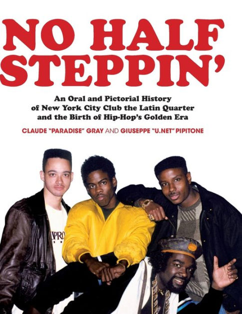 No Half Steppin' (Hardcover): An Oral and Pictorial History of New York  City Club the Latin Quarter and the Birth of Hip-Hop's Golden Era|Paperback