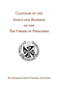 Title: Calendar of the Saints and Blesseds of the Order of Preachers, Author: OP Sr. Mary Martin Jacobs