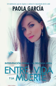 Title: INTERVENCION DIVINA - LA DELGADA LINEA ENTRE LA VIDA Y LA MUERTE, Author: PAOLA GARCIA
