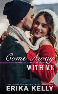 Title: Come Away With Me, Author: Erika Kelly