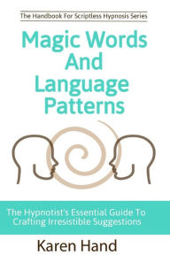 Title: Magic Words and Language Patterns: The Hypnotist's Essential Guide to Crafting Irresistible Suggestions, Author: Jess Marion