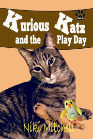 Title: Kurious Katz and the Play Day, Author: Niki Mitchell