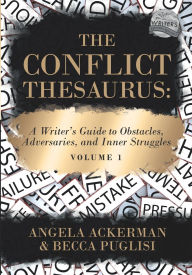 Title: The Conflict Thesaurus: A Writer's Guide to Obstacles, Adversaries, and Inner Struggles (Volume 1), Author: Angela Ackerman