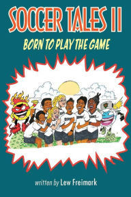 Title: Soccer Tales II: Born to Play the Game, Author: Lew Freimark