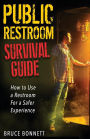 Public Restroom Survival Guide: How To Use a Restroom For a Safer Experience.