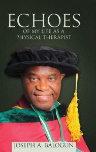 Title: Echoes of My Life as a Physical Therapist, Author: Joseph Abiodun Balogun