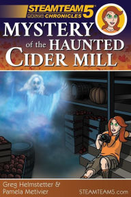 Title: Steamteam 5 Chronicles: Mystery of the Haunted Cider Mill, Author: Pamela Metivier