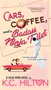 Title: Cars, Coffee, and a Badass Ninja Toilet: Julia Karr, Author: K C Hilton
