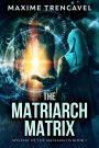 The Matriarch Matrix: An Epic Sci-Fi Thriller Mystery