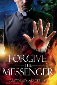 Audio book free downloads ipod FORGIVE THE MESSENGER  by Antonio Martello 9780999347805