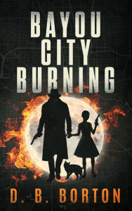 Title: Bayou City Burning, Author: D. B. Borton