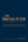 The Oracles of God: Instructions for Understanding, Believing, Obeying, Walking and Delighting in, the Spirit and Power of God