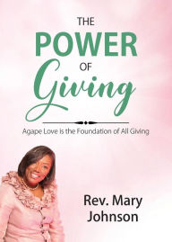 Title: The Power of Giving: Agape Love is the Foundation of All Giving, Author: Mary Johnson