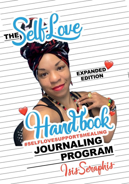 The Self Love Journaling Program Handbook - Expanded Edition: #SelfLoveSupportsHealing