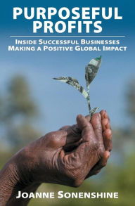 Title: Purposeful Profits: Inside Successful Businesses Making A Positive Global Impact, Author: Joanne Sonenshine