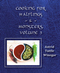 Title: Celebrating Comfy, Cozy Foods from North America: Cooking for Halflings & Monsters, Volume 3, Author: Astrid Tuttle Winegar