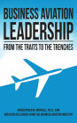 Business Aviation Leadership: From the Traits to the Trenches