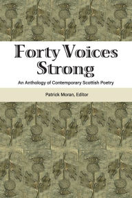 Title: Forty Voices Strong: An Anthology of Contemporary Scottish Poetry, Author: Patrick Moran