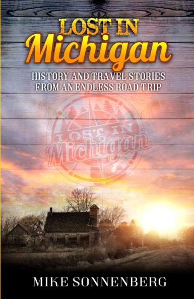 Lost in Michigan: History and Travel Stories from an Endless Road Trip