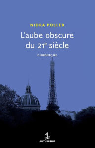 Title: L'Aube obscure du 21e siï¿½cle: chronique, Author: Nidra Poller