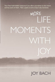 Ebooks gratis downloaden nederlands pdf More Life Moments with Joy: Take another moment for Joy in your day. in English  9780999495629