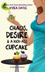 Title: Chaos, Desire & a Kick-Ass Cupcake, Author: Kyra Davis