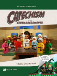 Title: Catechism of the Seven Sacraments: Building Blocks of Faith Series, Author: Kevin O'Neill