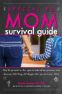 Special Ed Mom Survival Guide: How to prevail in the special education process and discover life-long strategies for you and your child.