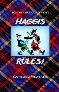 Title: Haggis Rules!: Scottish Humour in Verse, Author: Ian Craig Murray Myers