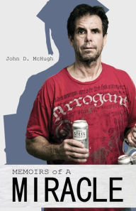 Title: Memoirs of a Miracle: A Journey; from Destitution to Deliverance, Author: John McHugh
