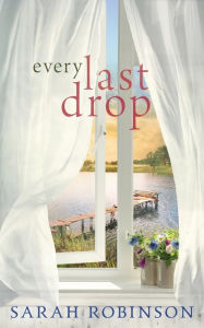 Title: Every Last Drop, Author: Sarah Robinson