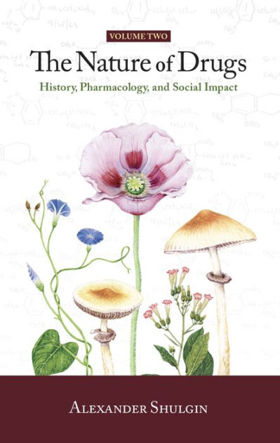 The Nature of Drugs Vol. 2: History, Pharmacology, and Social Impact by Alexander Shulgin, Hardcover | Barnes & Noble®