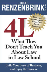 Title: 4 L: What They Don't Teach You About Law in Law School, Author: Brett Renzenbrink