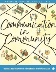 Title: Wisdom of Communities 3: Communication in Community: Resources and Stories about the Human Dimension of Cooperative Culture, Author: Marty Klaif