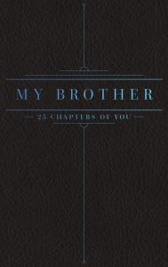 Title: 25 Chapters Of You: My Brother, Author: Jacob N Bollig