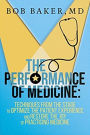The Performance of Medicine: Techniques From the Stage to Optimize the Patient Experience and Restore the Joy of Practicing Medicine