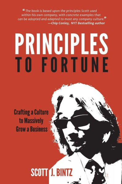 Principles to Fortune: Crafting a Culture to Massively Grow a Business
