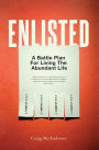Enlisted: A Battle Plan for Living the Abundant Life
