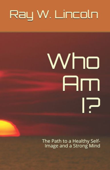 Who Am I?: The Path to a Healthy Self-Image and a Strong Mind