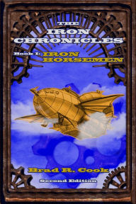 Title: Iron Horsemen, Book I of The Iron Chronicles (Second Edition): Book I of The Iron Chronicles (Second Edition), Author: Brad R. Cook