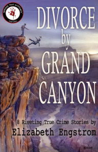 Divorce by Grand Canyon: 8 Riveting True Crime Stories