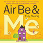 Air Be & Me: How being an Airbnb host can reaffirm our faith in the essential goodness of humanity and bring the world to our doors