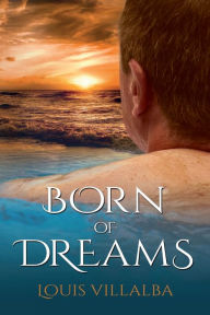 Title: Born of Dreams, Author: Louis Villalba