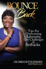 Bounce Back: Tips for Overcoming Adversity, Life Challenges and Setbacks