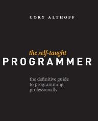 Title: The Self-Taught Programmer: The Definitive Guide to Programming Professionally, Author: Cory Althoff